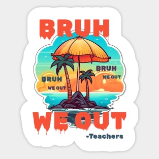 Bruh We Out Teachers Sticker